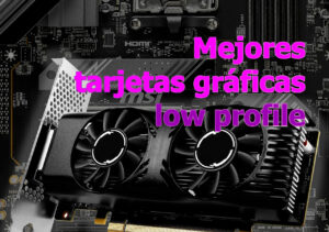 5-mejores-gráficas-Low-profile-potentes