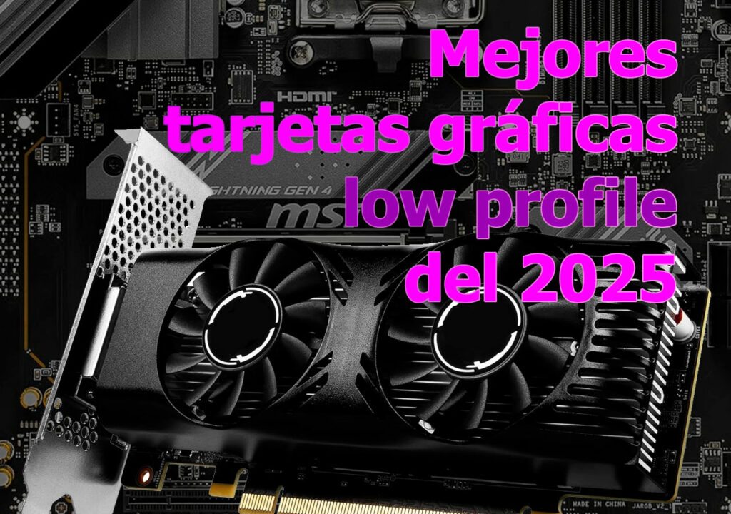 mejores tarjetas gráficas low profile del 2025